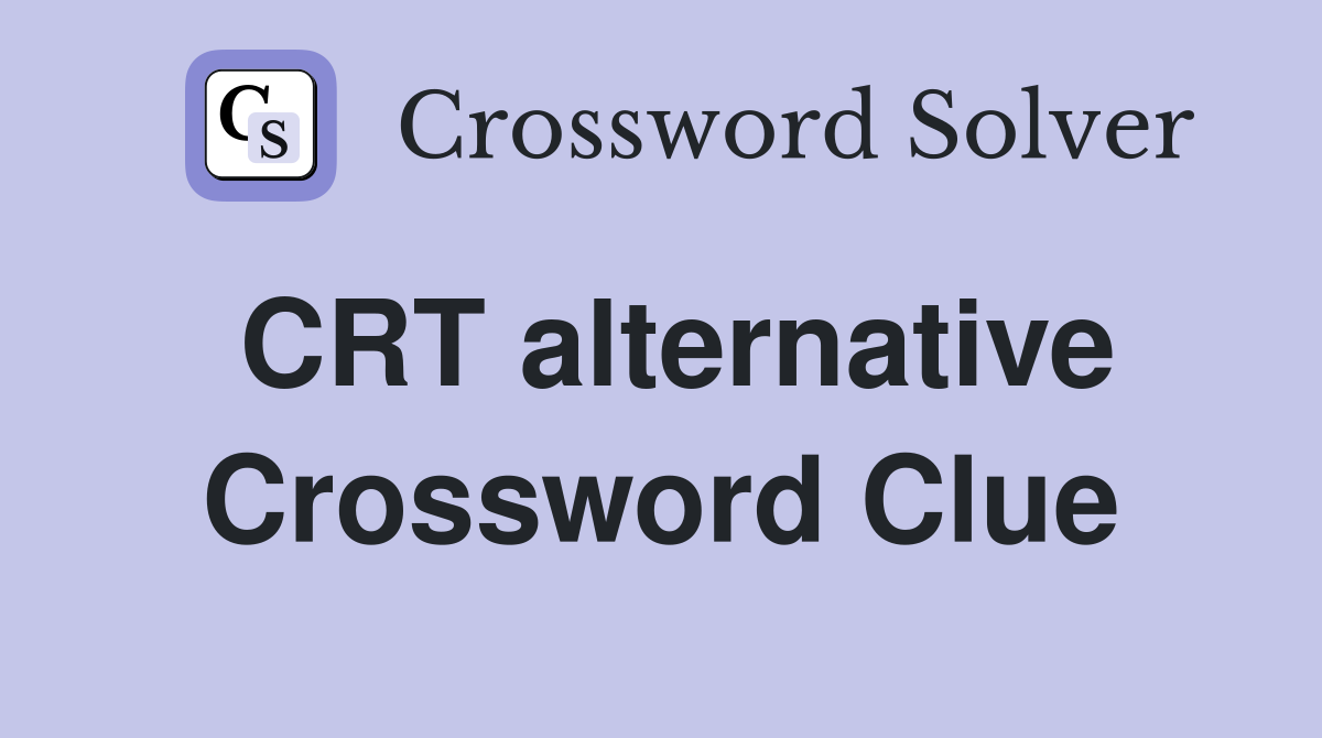 CRT alternative Crossword Clue