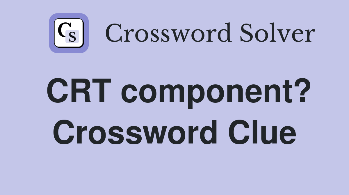 CRT component? Crossword Clue