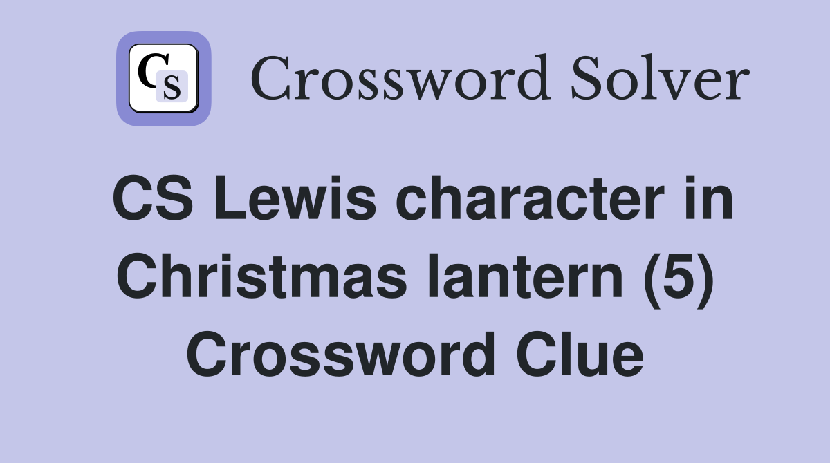 CS Lewis character in Christmas lantern (5) Crossword Clue