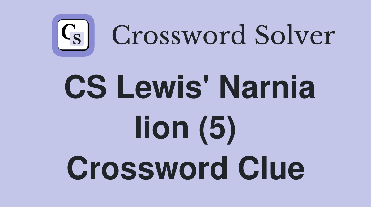 CS Lewis' Narnia lion (5) Crossword Clue
