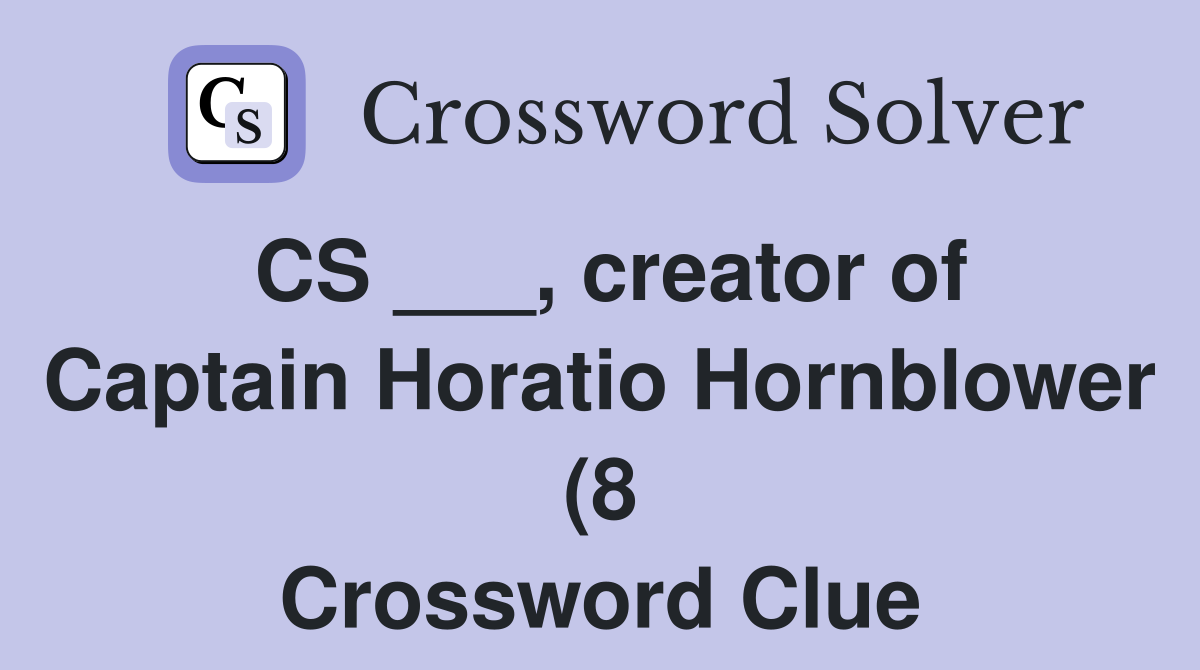 CS creator of Captain Horatio Hornblower (8) Crossword Clue CS creator of Captain Horatio Hornblower (8) Crossword Clue