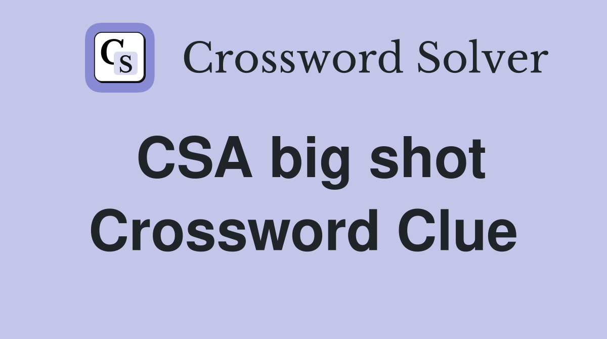 CSA big shot Crossword Clue