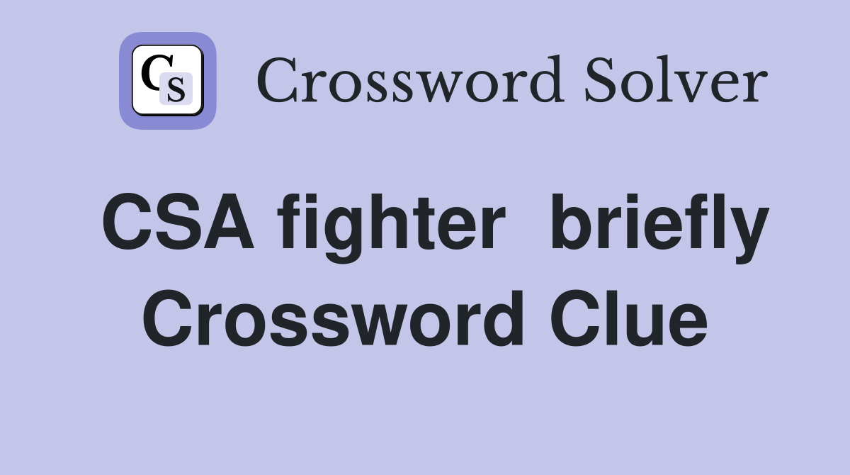 CSA fighter  briefly Crossword Clue