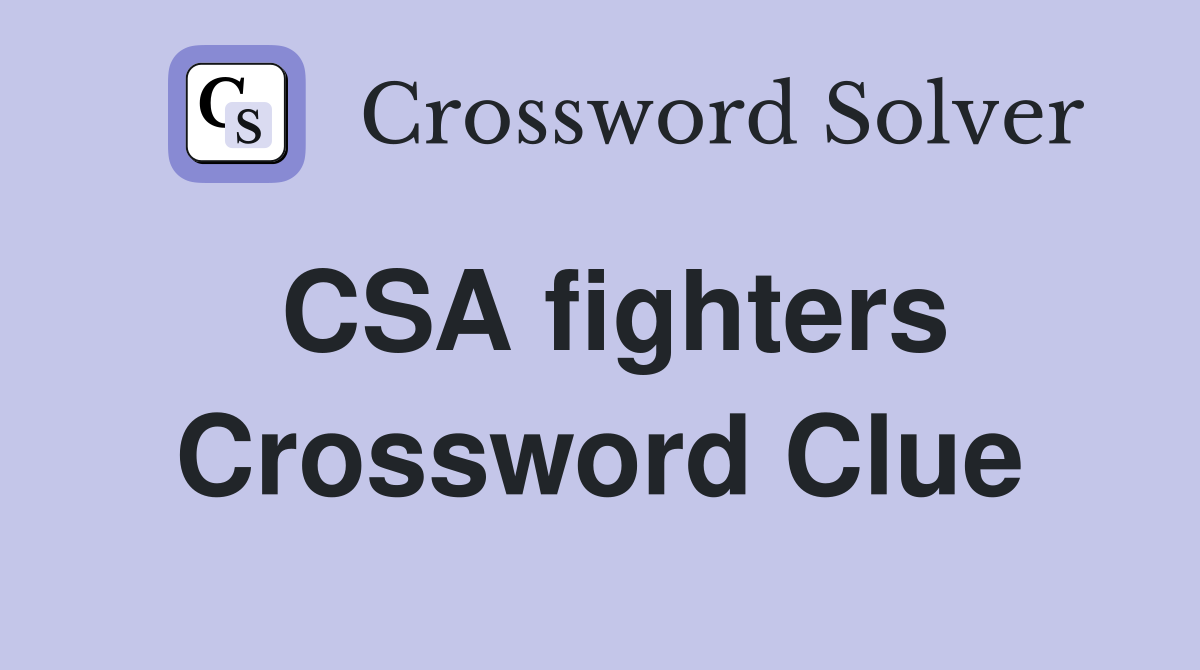 CSA fighters Crossword Clue