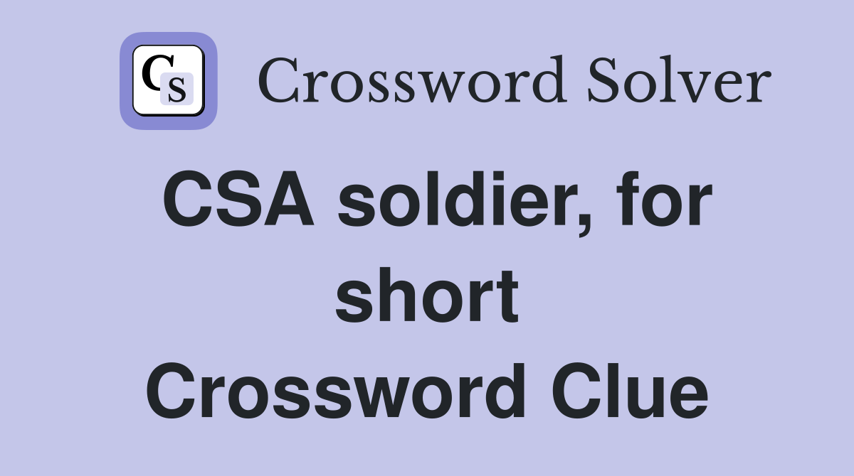 CSA soldier, for short Crossword Clue
