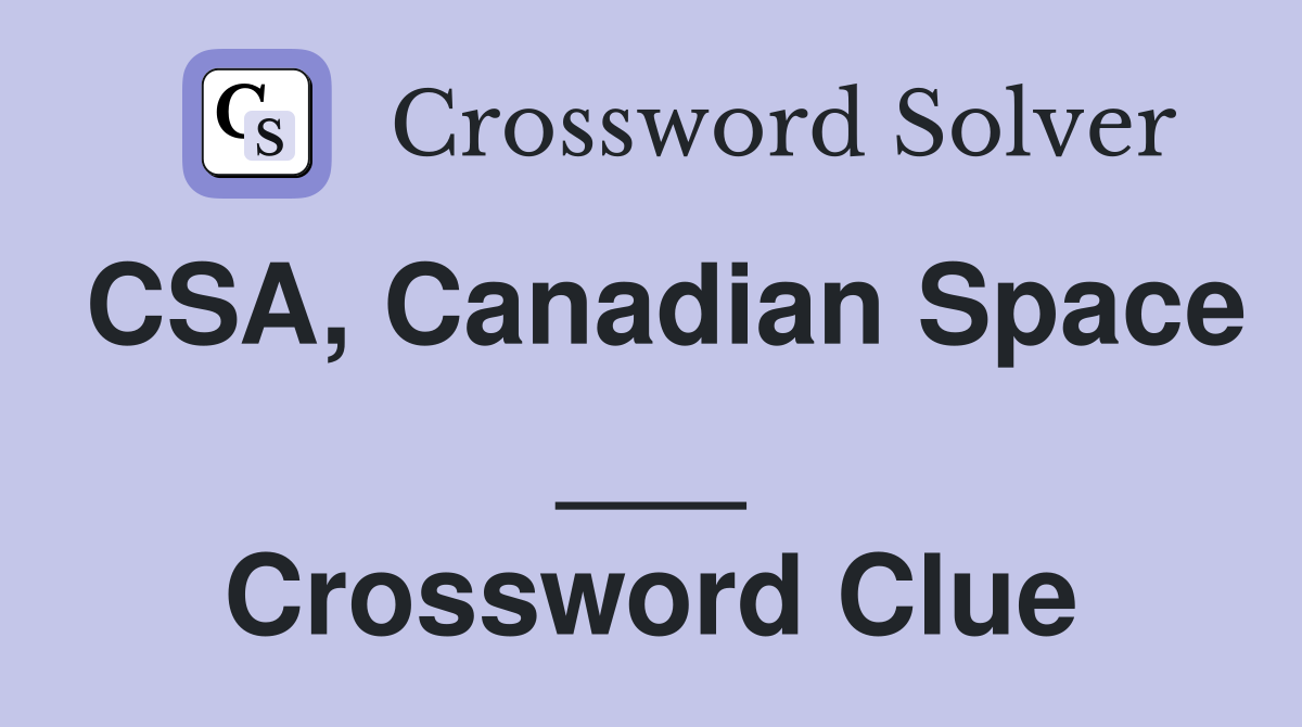 CSA, Canadian Space ___ Crossword Clue