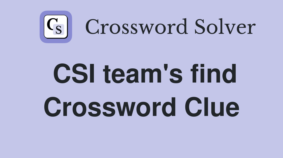 CSI team's find Crossword Clue