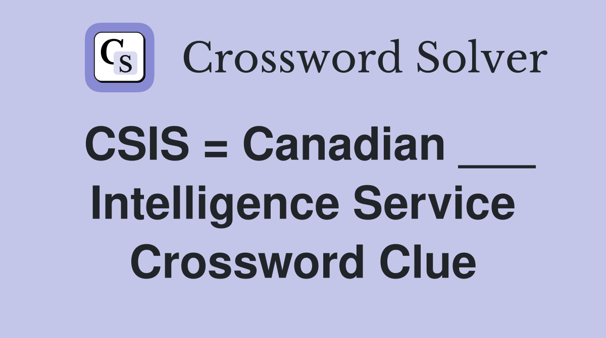 CSIS = Canadian ___ Intelligence Service Crossword Clue