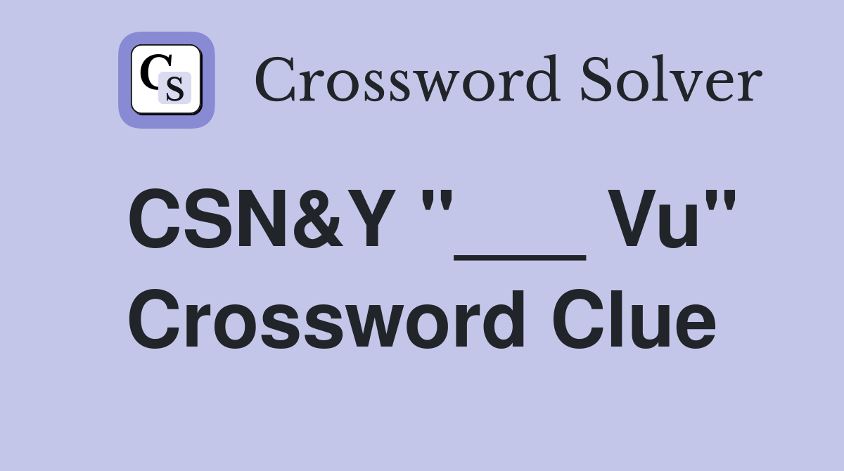 CSN&Y "___ Vu" Crossword Clue