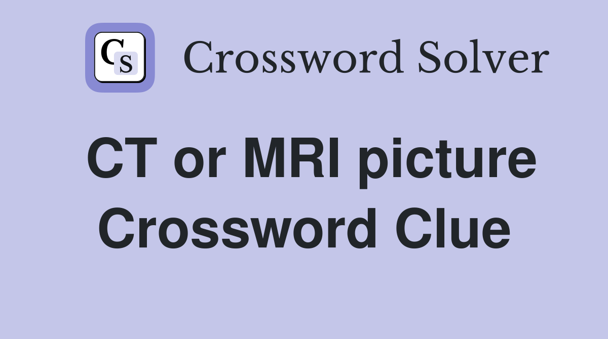 CT or MRI picture Crossword Clue