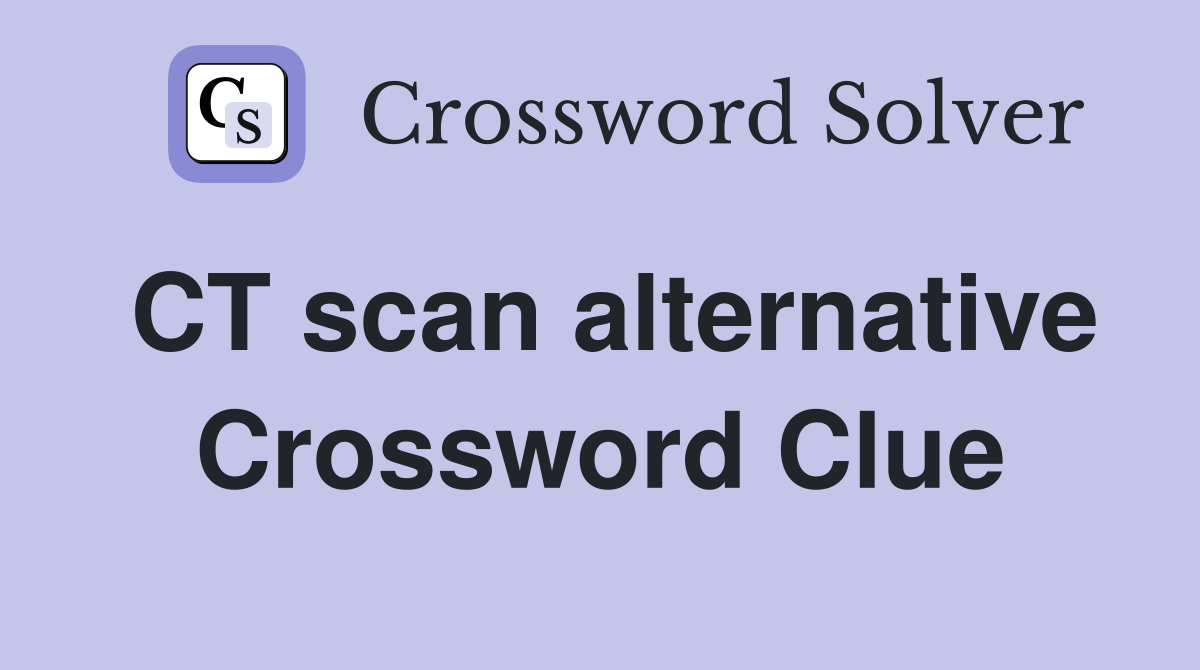 CT scan alternative Crossword Clue