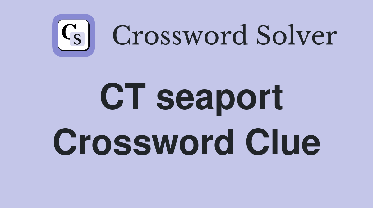 CT seaport Crossword Clue