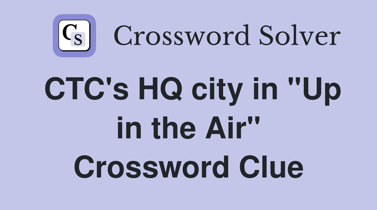 CTC's HQ city in "Up in the Air" Crossword Clue