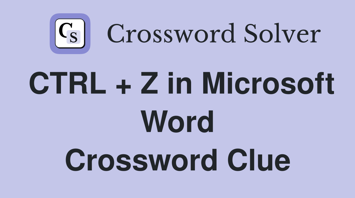 CTRL + Z in Microsoft Word Crossword Clue