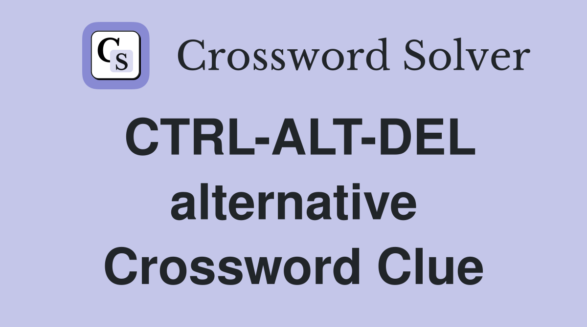 CTRL-ALT-DEL alternative Crossword Clue