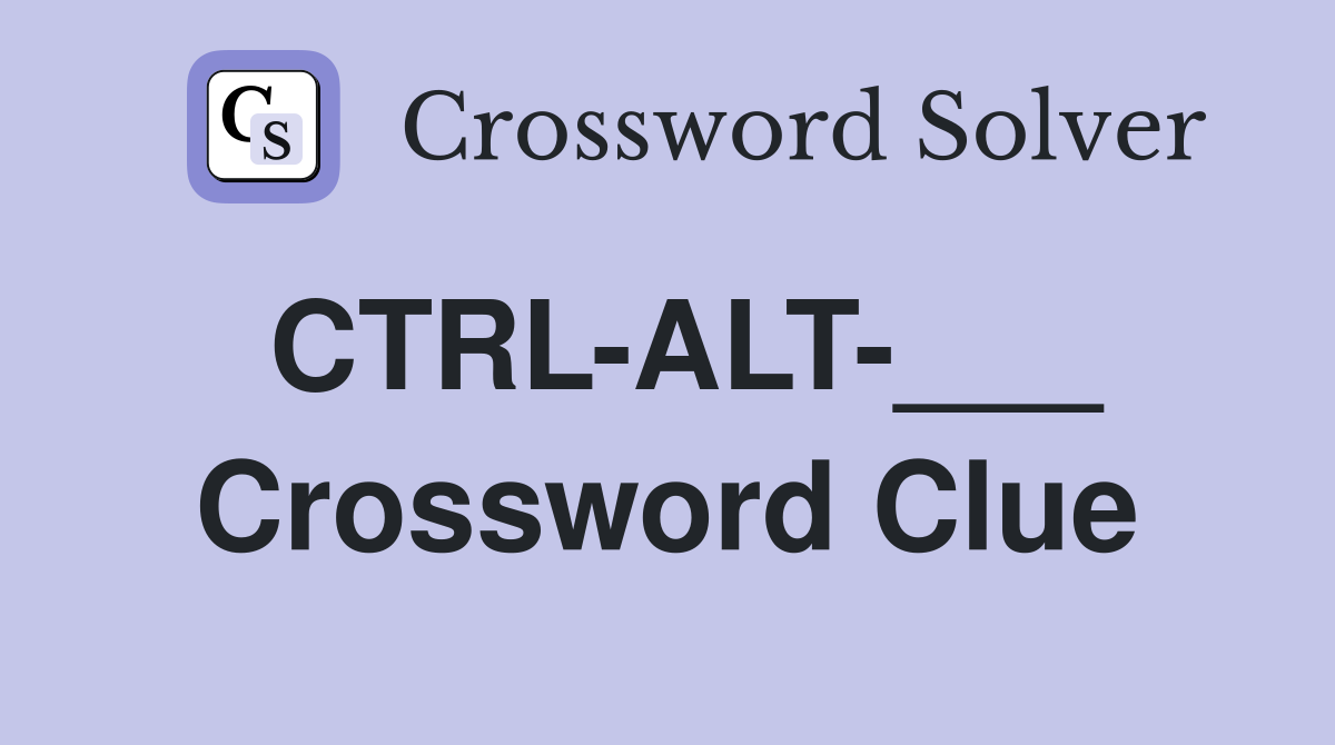CTRL-ALT-___ Crossword Clue