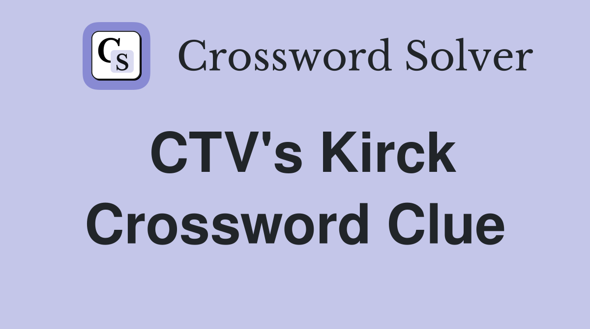 CTV's Kirck Crossword Clue