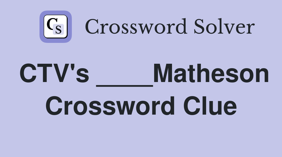 CTV's ____Matheson Crossword Clue