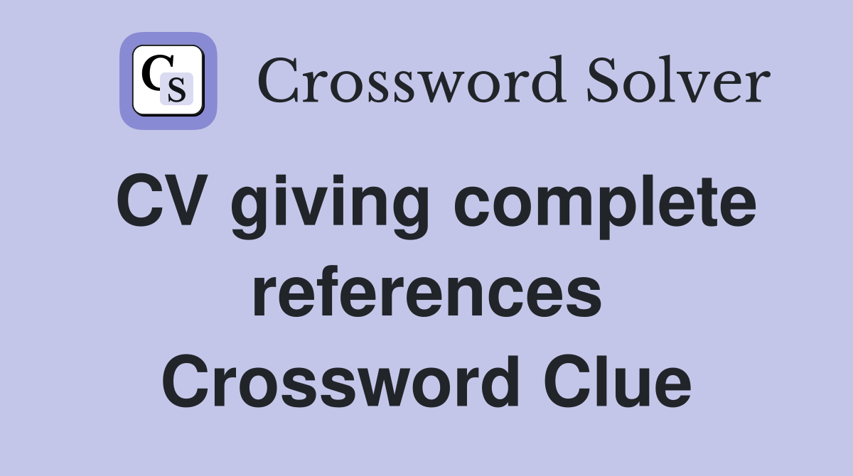 CV giving complete references Crossword Clue
