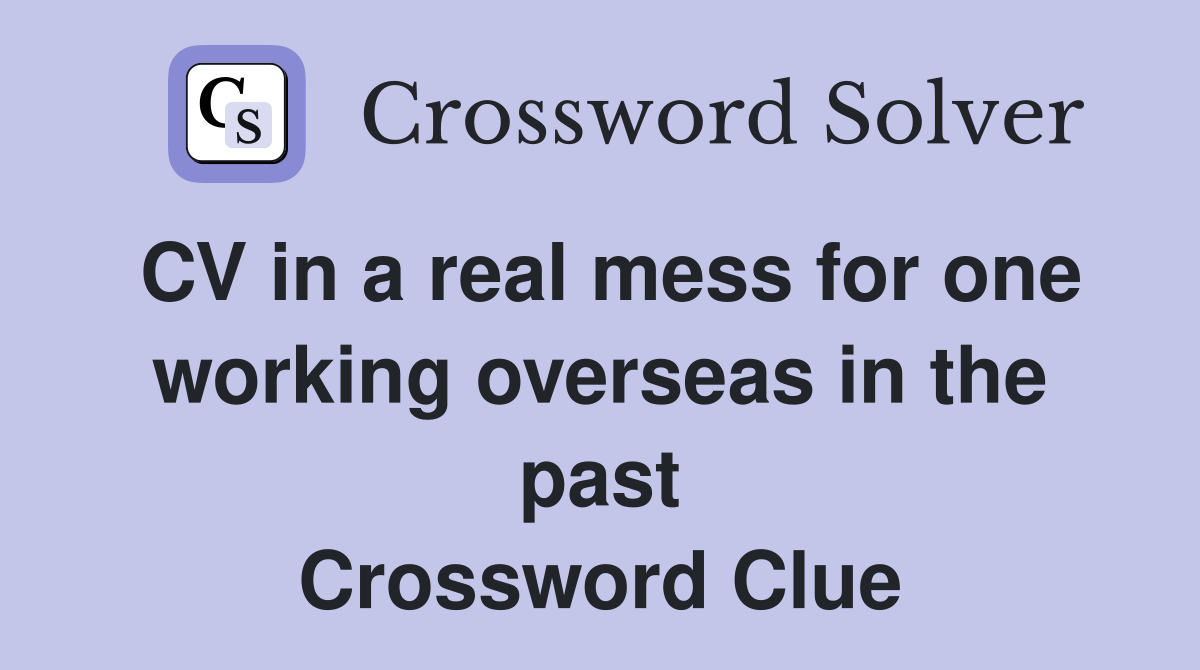CV in a real mess for one working overseas in the past Crossword Clue