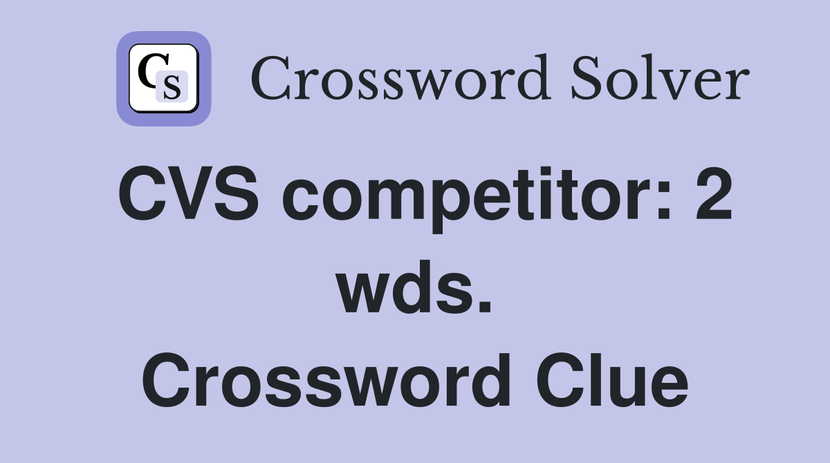 CVS competitor: 2 wds. Crossword Clue