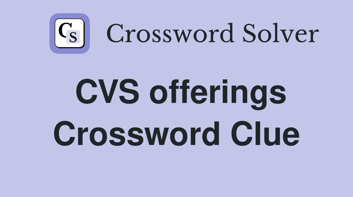 CVS offerings Crossword Clue