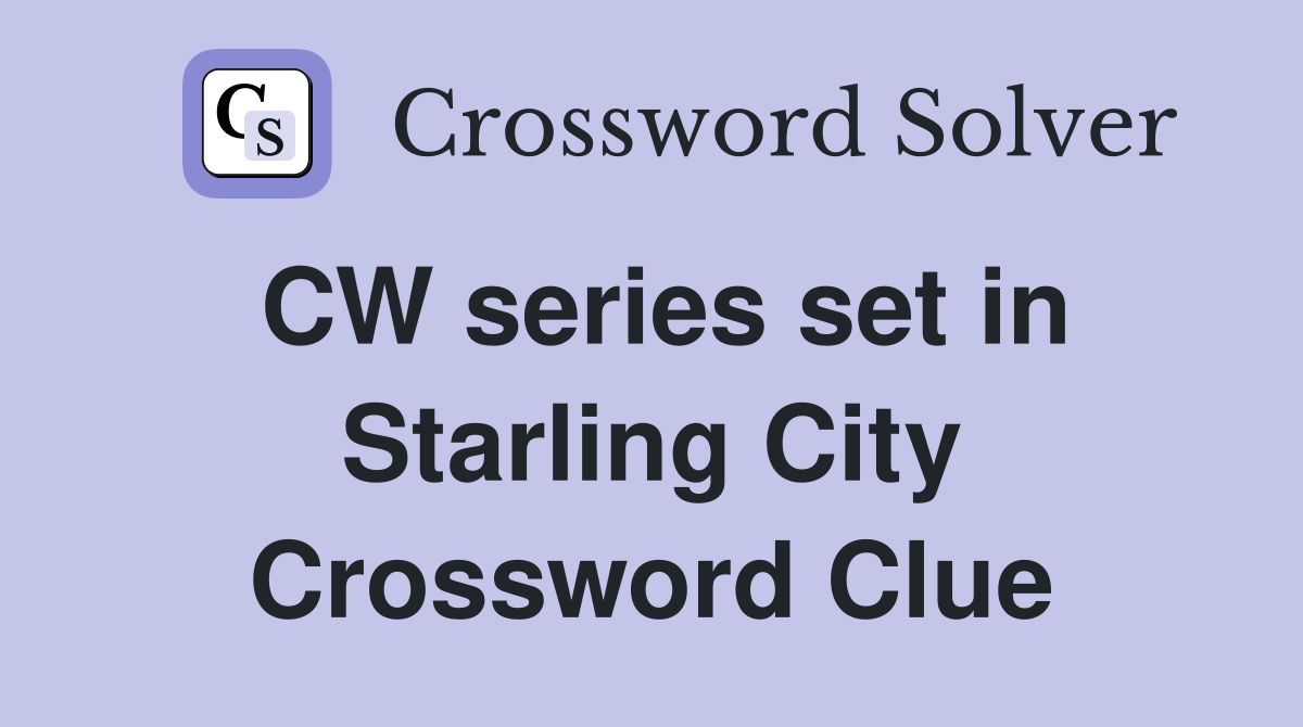 CW series set in Starling City Crossword Clue