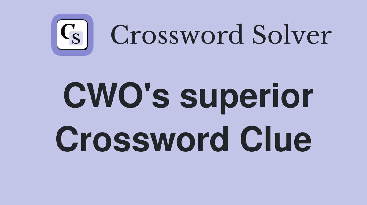 CWO's superior Crossword Clue