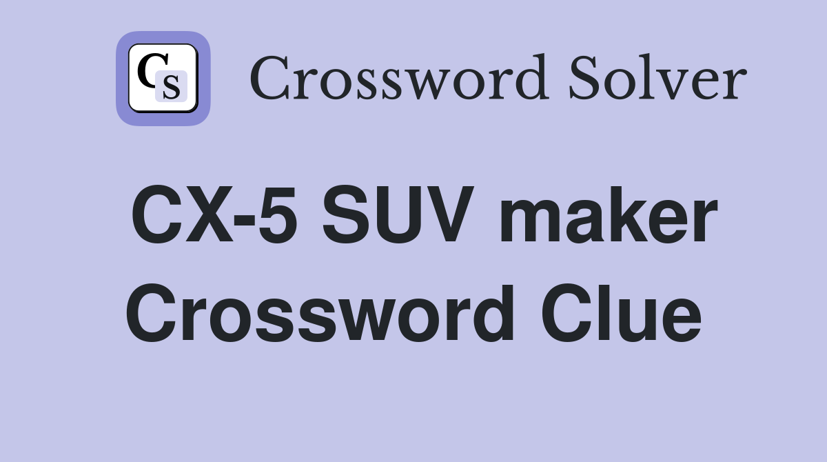 CX-5 SUV maker Crossword Clue