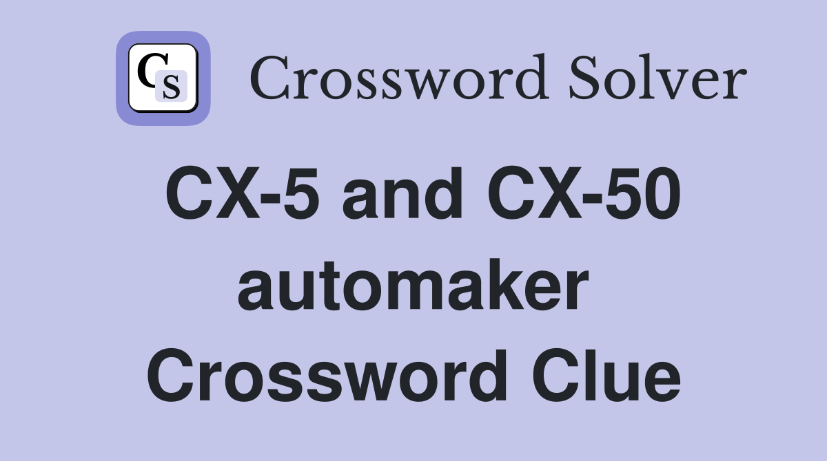 CX-5 and CX-50 automaker Crossword Clue