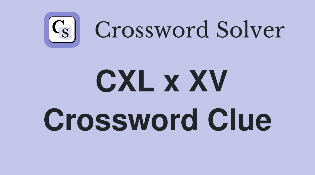 CXL x XV Crossword Clue