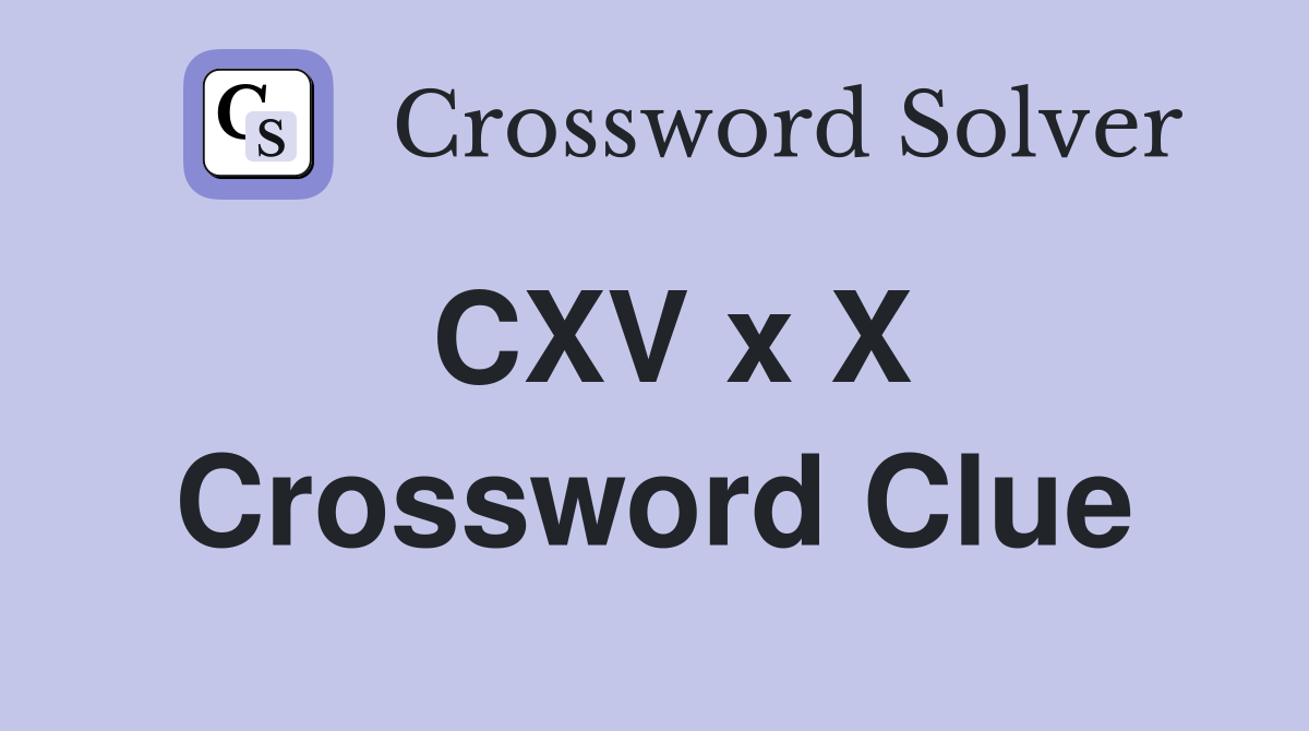 CXV x X Crossword Clue
