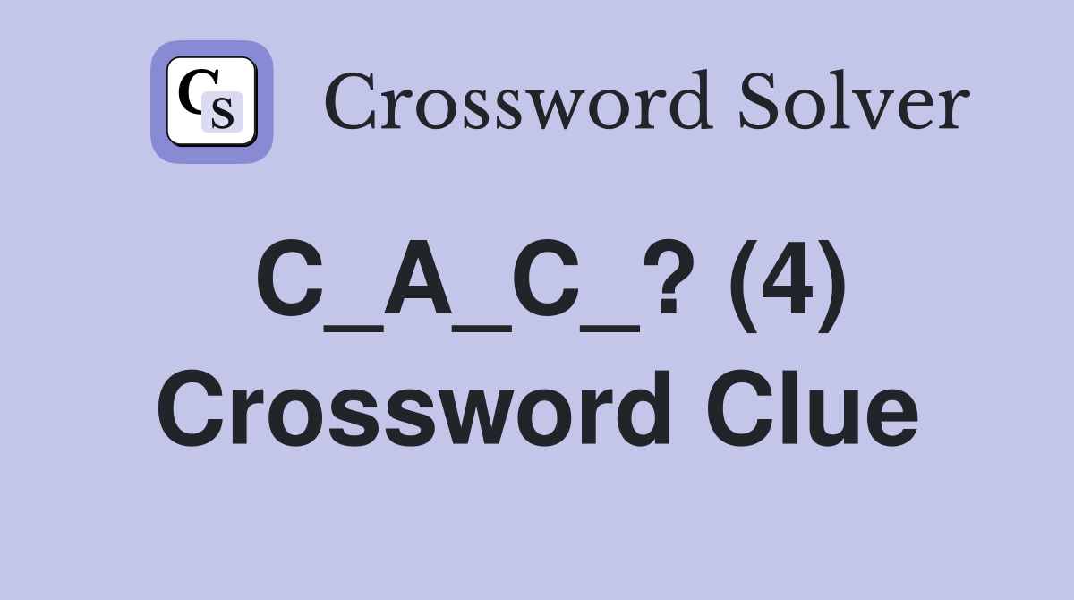 C_A_C_? (4) Crossword Clue