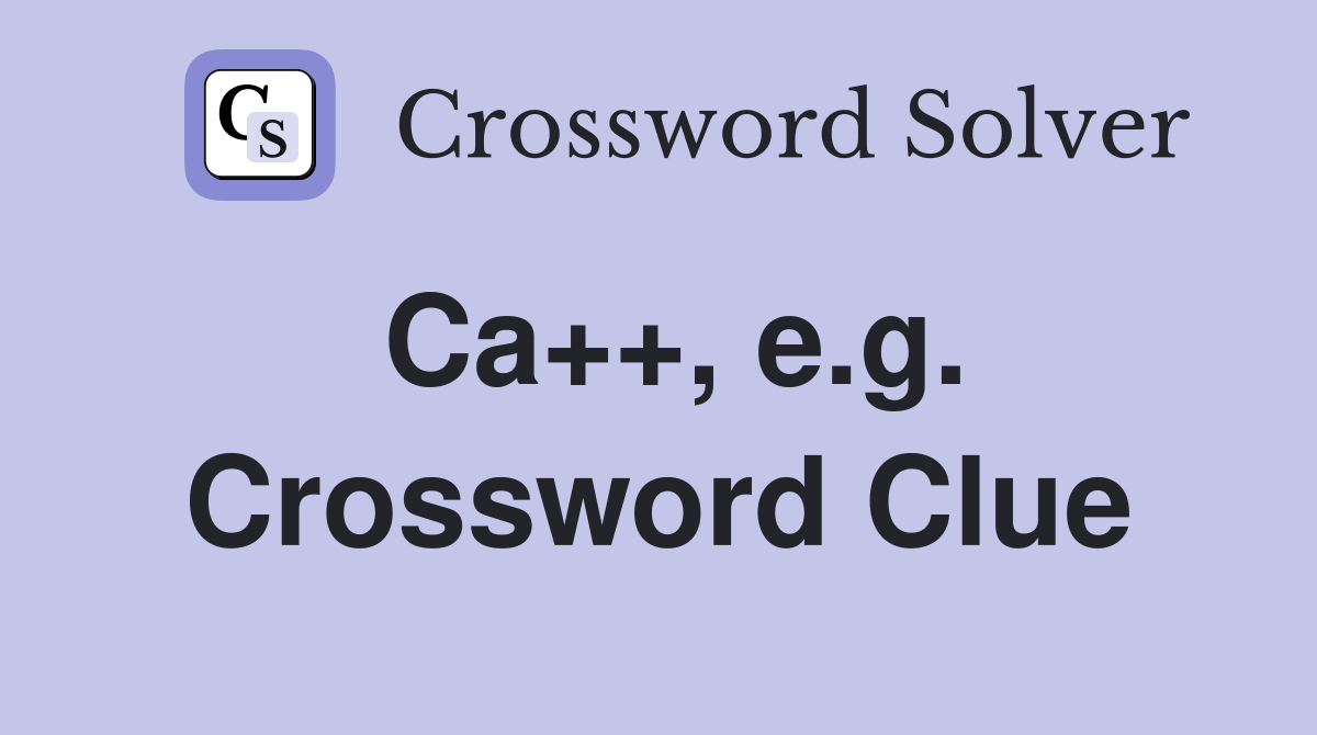 Ca++, e.g. Crossword Clue