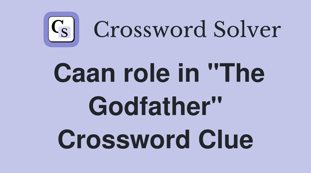 Caan role in "The Godfather" Crossword Clue