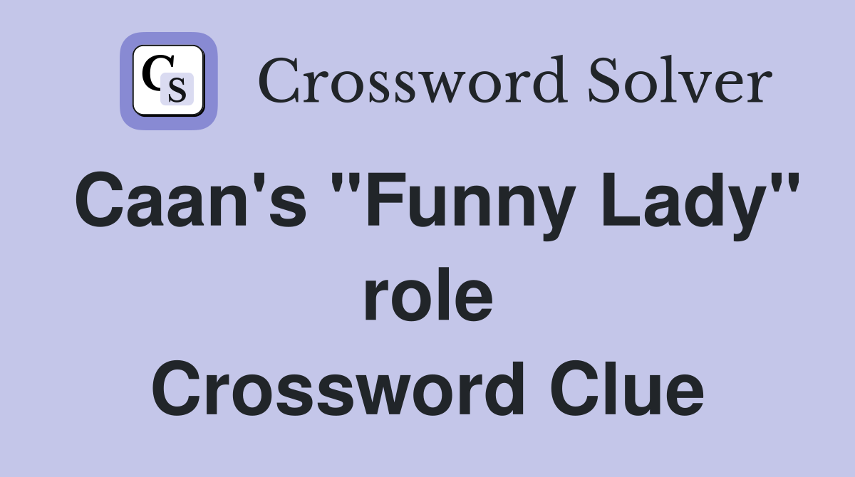 Caan's "Funny Lady" role Crossword Clue