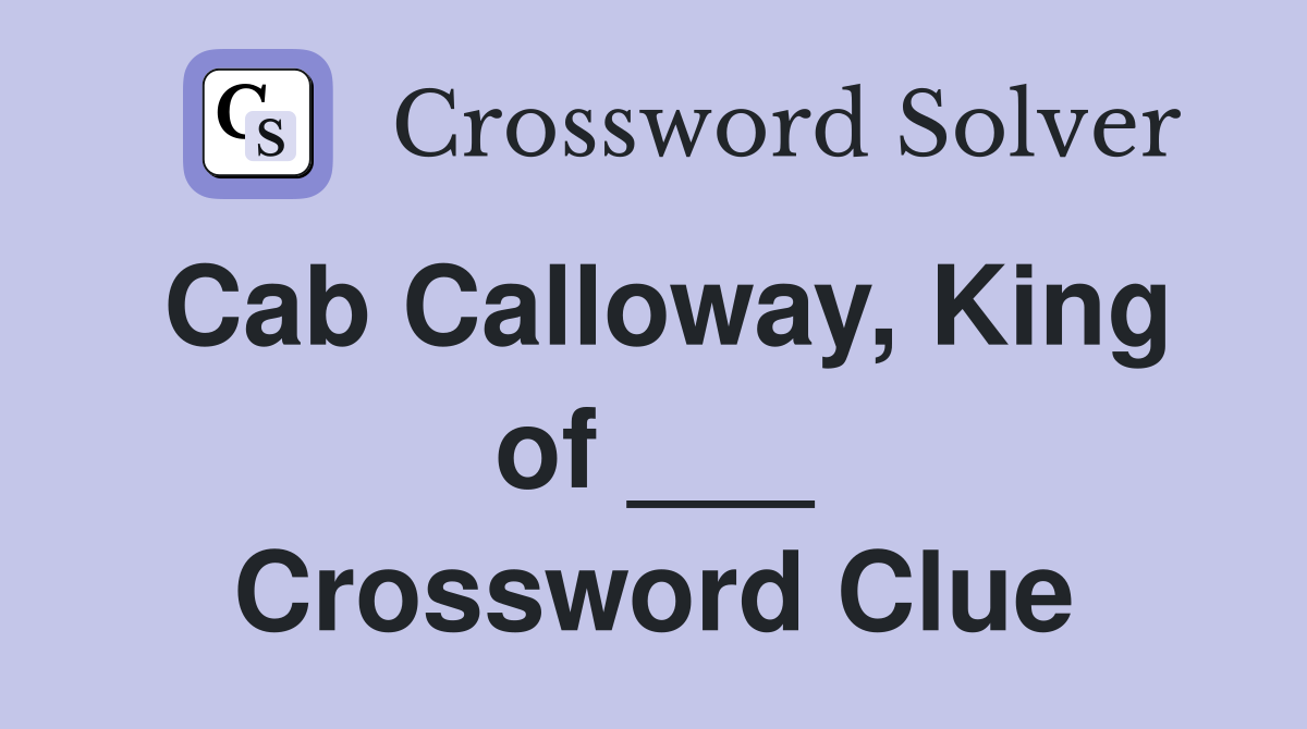 Cab Calloway, King of ___ Crossword Clue