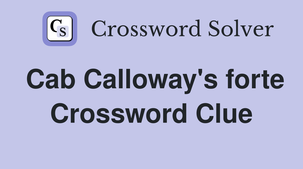 Cab Calloway's forte Crossword Clue