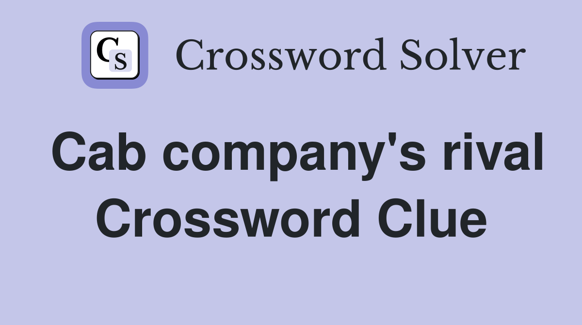 Cab company's rival Crossword Clue
