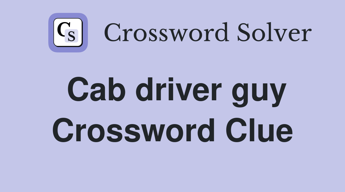 Cab driver guy Crossword Clue