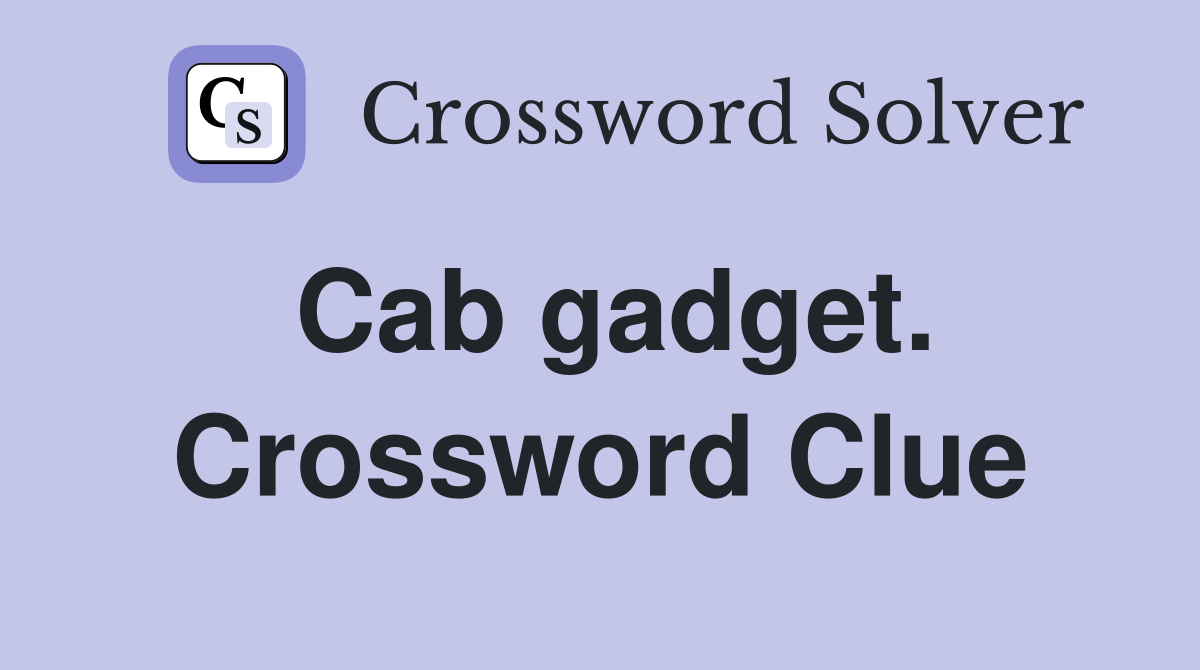Cab gadget. Crossword Clue