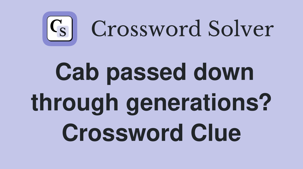 Cab passed down through generations? Crossword Clue