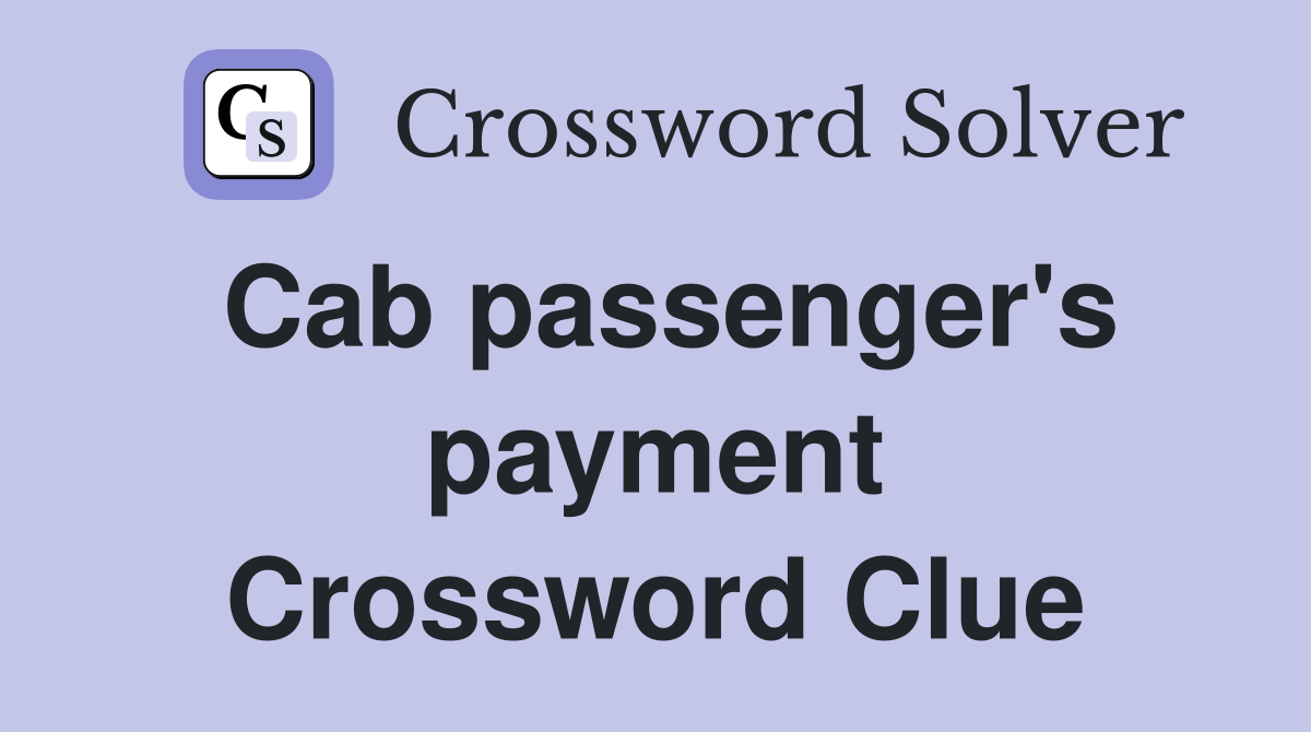 Cab passenger's payment Crossword Clue
