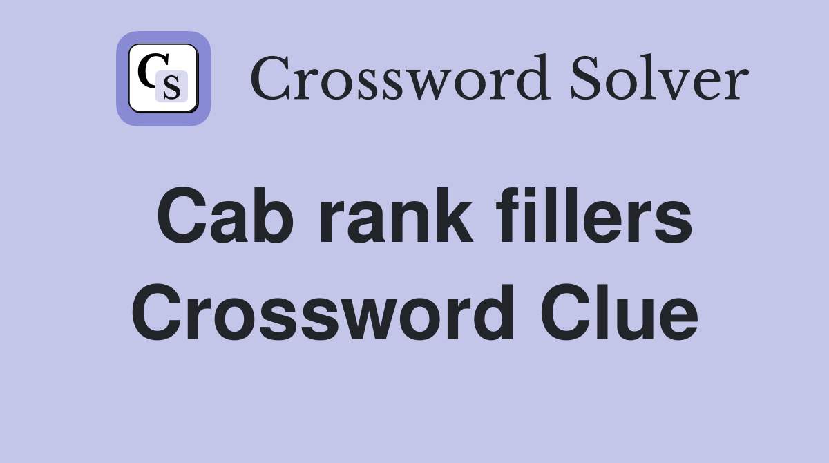 Cab rank fillers Crossword Clue