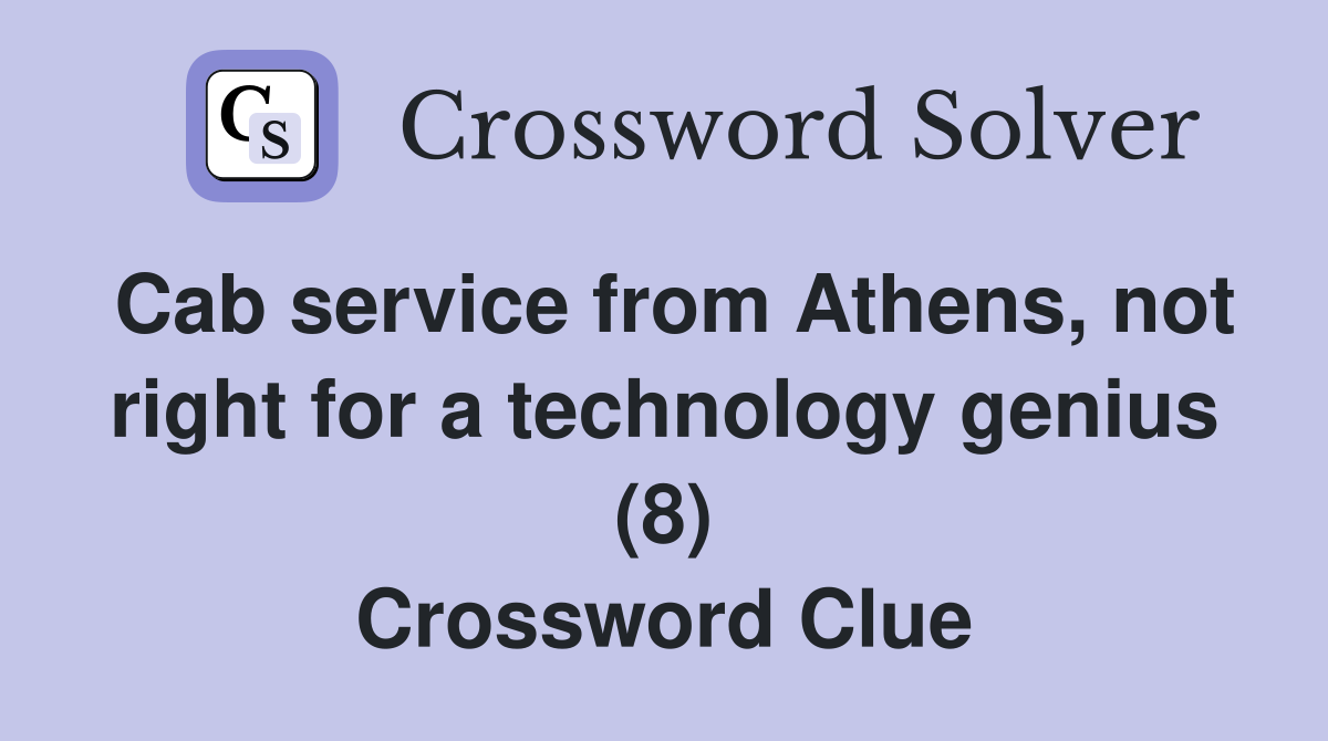 Cab service from Athens, not right for a technology genius (8) Crossword Clue