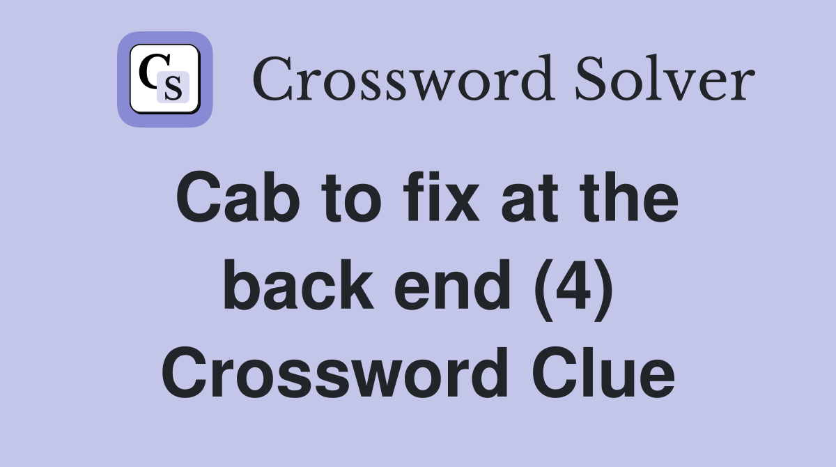 Cab to fix at the back end (4) Crossword Clue