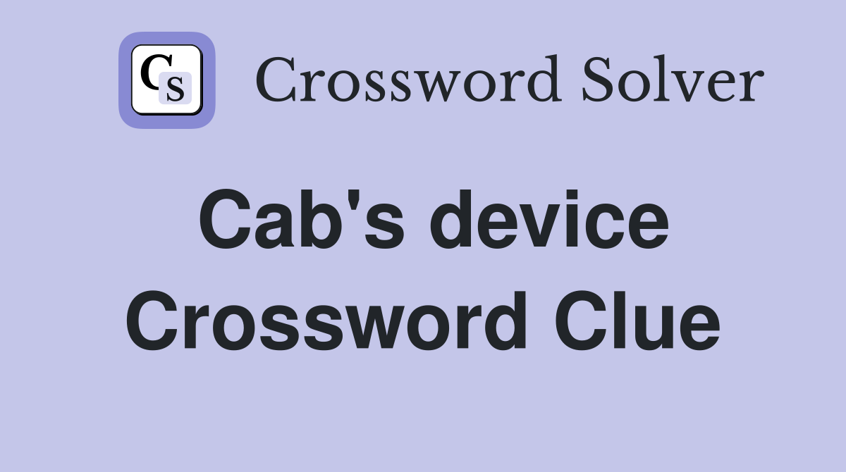 Cab's device Crossword Clue
