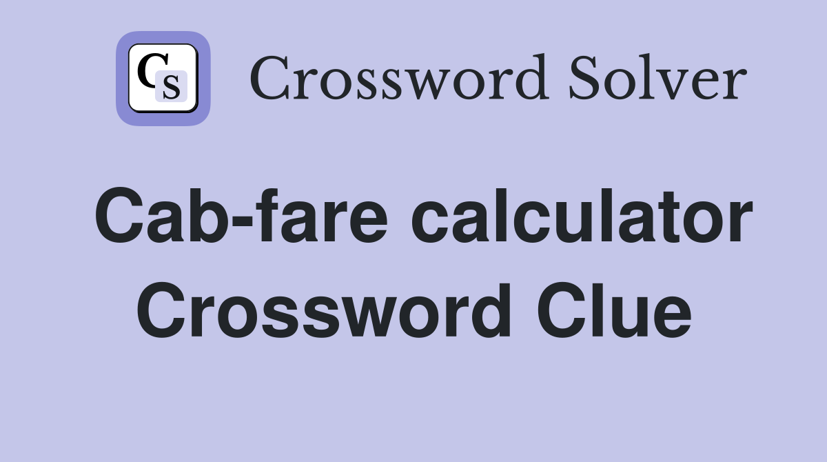 Cab-fare calculator Crossword Clue