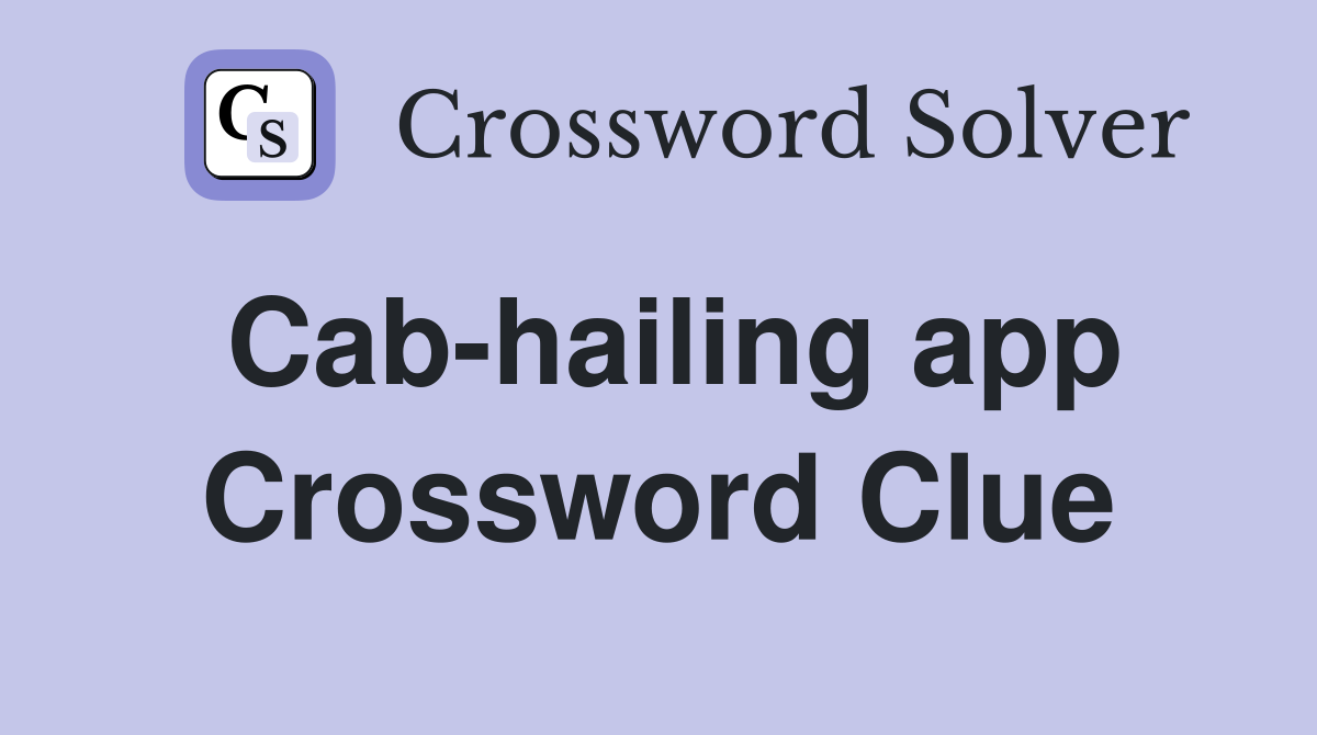 Cab-hailing app Crossword Clue