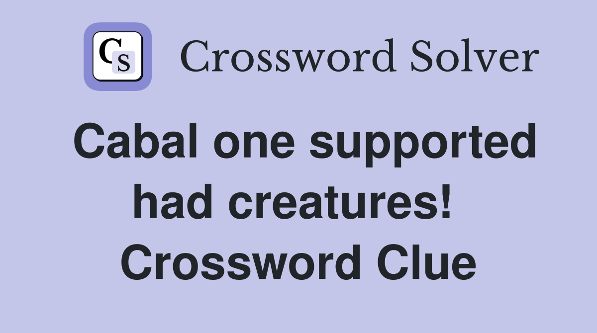 Cabal one supported had creatures!  Crossword Clue
